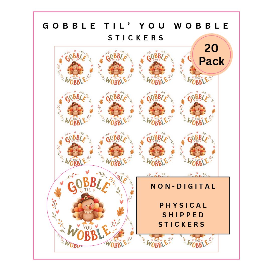Physical Stickers: Gobble Til You Wobble